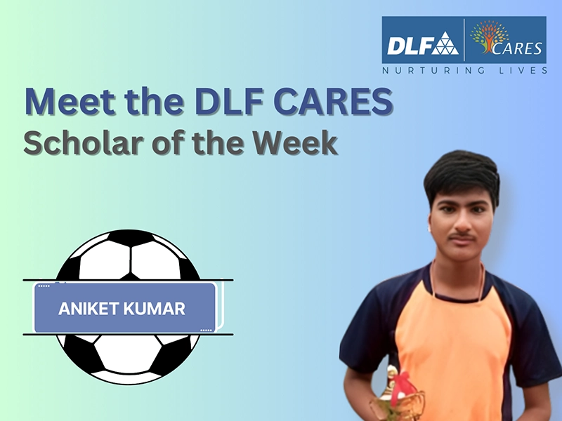 Meet our DLF CARES Scholar - Aniket Kumar